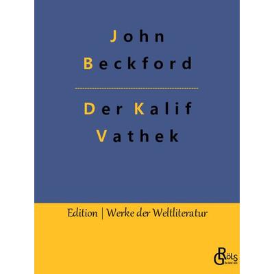 Der Kalif Vathek, Taschenbuch von John Beckford, Gröls Verlag, 978-3-96637-328-9