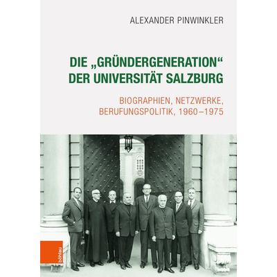 Die „Gründergeneration“ der Universität Salzburg, Gebundene Ausgabe von Alexander Pinwinkler, Böhlau Verlag, 978-3-205-20937-9