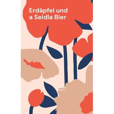 Erdäpfel und a Seidla Bier, Gebundene Ausgabe von Eberhard Wagner, BoD – Books on Demand, 978-3-7578-8787-2
