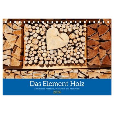 Das Element Holz - Ein Sinnbild (Tischkalender 2026 DIN A5 quer), CALVENDO Monatskalender