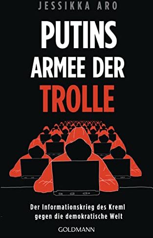 Jessikka Aro - Putins Armee der Trolle: Der Informationskrieg des Kreml gegen die demokratische Welt - Preis vom 17.10.2026 19:25:27 h