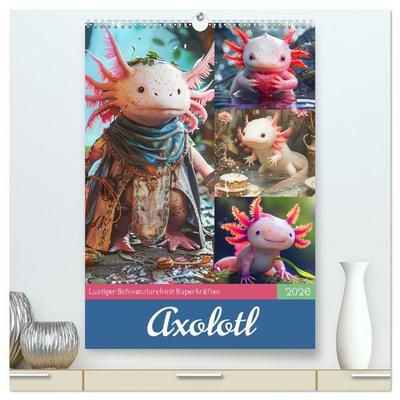 Axolotl. Lustiger Schwanzlurch mit Superkräften (hochwertiger Premium Wandkalender 2026 DIN A2 hoch), Kunstdruck in Hochglanz