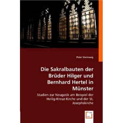 Peter Vormweg: Die Sakralbauten der Brüder Hilger und Bernha, Taschenbuch von Peter Vormweg, VDM, 978-3-8364-8839-6