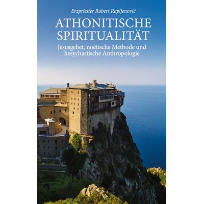 Athonitische Spiritualität, Taschenbuch von Robert Rapljenovic, BoD – Books on Demand, 978-3-7568-2854-8