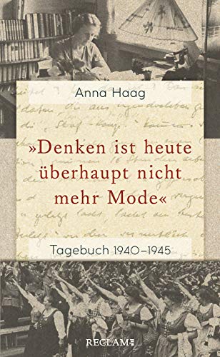 Anna Haag - »Denken ist heute überhaupt nicht mehr Mode«: Tagebuch 1940–1945 - Preis vom 09.10.2026 07:28:09 h