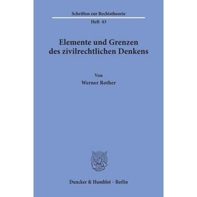Elemente und Grenzen des zivilrechtlichen Denkens., Taschenbuch von Werner Rother, Duncker & Humblot, 978-3-428-03448-2