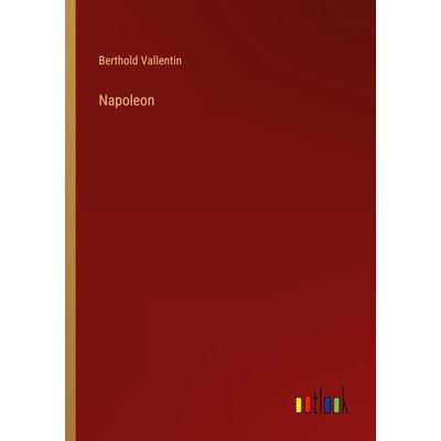Napoleon, Taschenbuch von Berthold Vallentin, Outlook, 978-3-368-43308-6