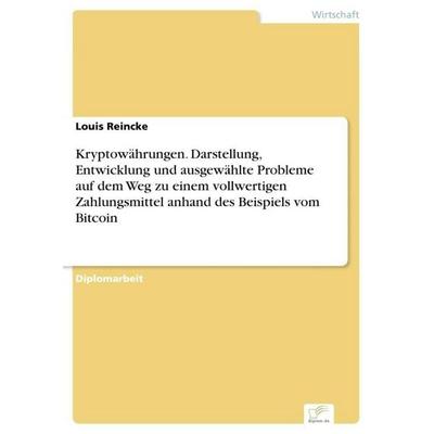 Kryptowährungen. Darstellung, Entwicklung und ausgewählte Probleme auf dem Weg zu einem vollwertigen Zahlungsmittel anhand des Beispiels vom Bitcoin,