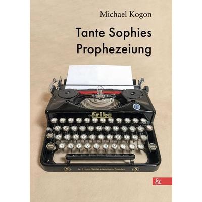 Tante Sophies Prophezeiung, Gebundene Ausgabe von Michael Kogon, Allitera, 978-3-95780-315-3