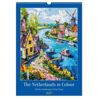 The Netherlands in Colour - Artistic Landscapes and City Views (Wall Calendar 2027 DIN A3 portrait), CALVENDO 12 Month Wall Calendar