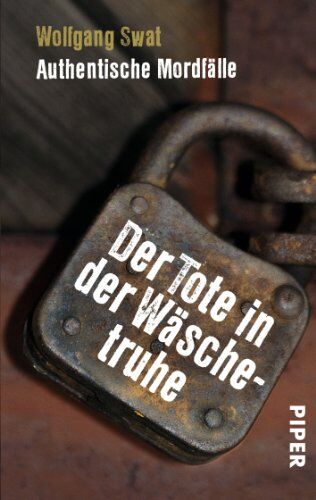 Wolfgang Swat - Der Tote in der Wäschetruhe: Authentische Mordfälle - Preis vom 15.10.2026 23:06:25 h