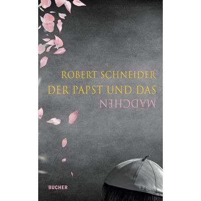 Der Papst und das Mädchen, Gebundene Ausgabe von Robert Schneider, Bucher Verlag GmbH, 978-3-99018-534-6