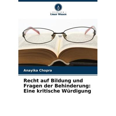Recht auf Bildung und Fragen der Behinderung: Eine kritische Würdigung, Taschenbuch von Anayika Chopra, Verlag Unser Wissen, 978-620-7-34004-0