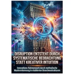 Disruption Entsteht durch Systematische Beobachtung statt Kreativer Intuition, Ratgeber von Kerstin Adler