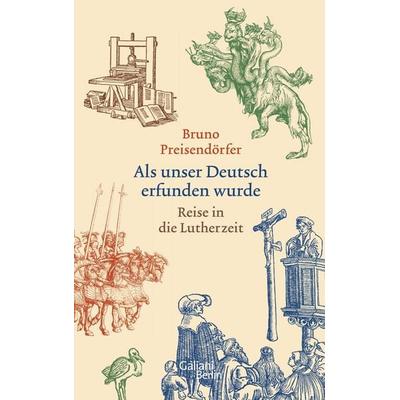 Als unser Deutsch erfunden wurde, Gebundene Ausgabe von Bruno Preisendörfer, Galiani Berlin ein Imprint von Kiepenheuer & Witsch