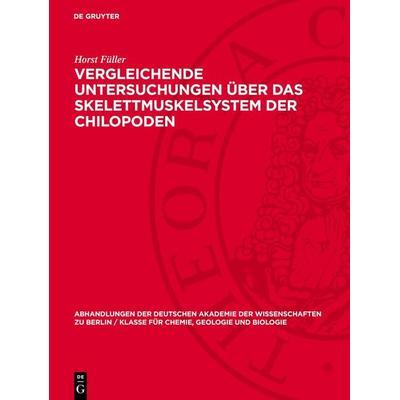 Vergleichende Untersuchungen über das Skelettmuskelsystem der Chilopoden, Gebundene Ausgabe von Horst Füller, De Gruyter, 978-3-11-274232-7