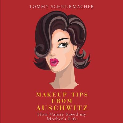 Makeup Tips From Auchwitz - Tommy Schnurmacher, Audio, 9781953598479