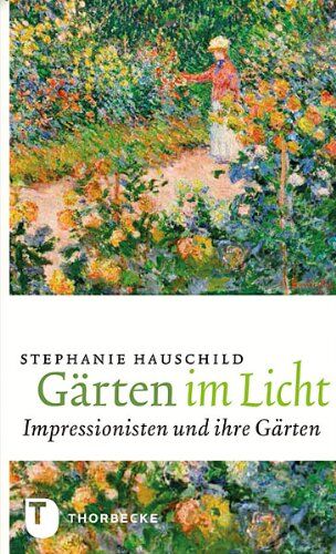 Stephanie Hauschild - Gärten im Licht - Impressionisten und ihre Gärten - Preis vom 11.10.2026 03:10:56 h