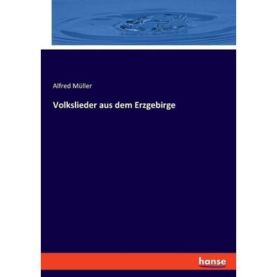 Volkslieder aus dem Erzgebirge, Taschenbuch von Alfred Müller, Hansebooks, 978-3-337-51095-4