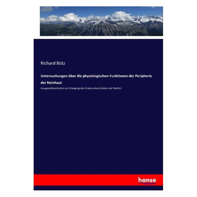 Hansebooks Untersuchungen über die physiologischen Funktionen der Peripherie der Netzhaut (Deutsch, Richard Bütz, 2016) (35164618)