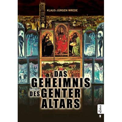 Das Geheimnis des Genter Altars, Taschenbuch von Klaus-Jürgen Wrede, Acabus Verlag, 978-3-86282-367-3