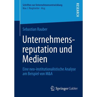 Unternehmensreputation und Medien, Taschenbuch von Sebastian Rauber, Springer Fachmedien Wiesbaden GmbH, 978-3-658-03692-8