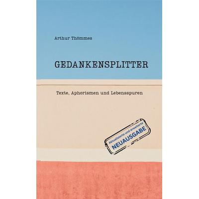 GEDANKENSPLITTER, Gebundene Ausgabe von Arthur Thömmes, Tredition, 978-3-384-56877-9