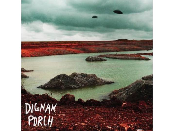 Dignan Porch - Nothing Bad Will Ever