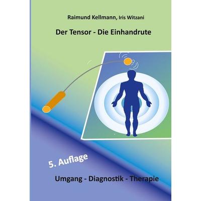Der Tensor - Die Einhandrute, Taschenbuch von Raimund Kellmann,Iris Witzani, BoD – Books on Demand, 978-3-695-19973-0