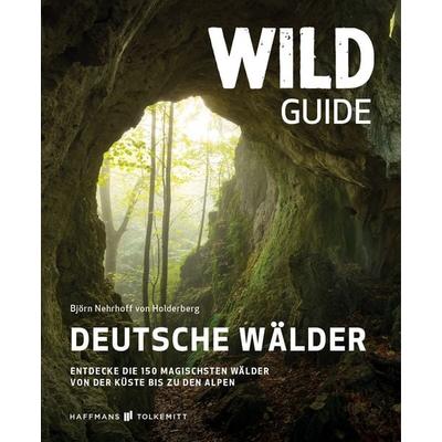 Wild Guide Deutsche Wälder, Taschenbuch von Björn Nehrhoff Holderberg, Haffmans & Tolkemitt, 978-3-942048-95-8