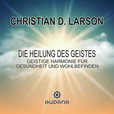 Christian larson - Die Heilung des Geistes - Christian Larson, Audio, 9783966250368