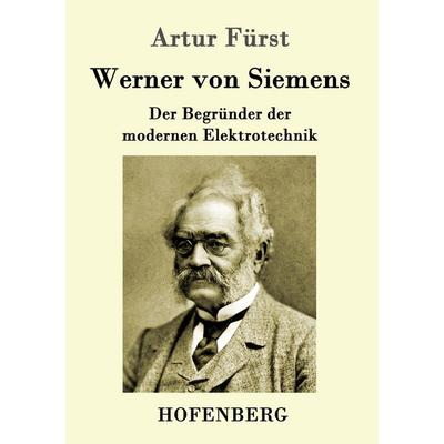 Werner von Siemens, Taschenbuch von Artur Fürst, Hofenberg, 978-3-8430-1408-3
