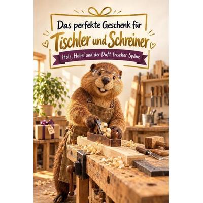 Das perfekte Geschenk für Tischler und Schreiner, Taschenbuch von Linus Neumann, Tiptop, 978-3-696-14401-2