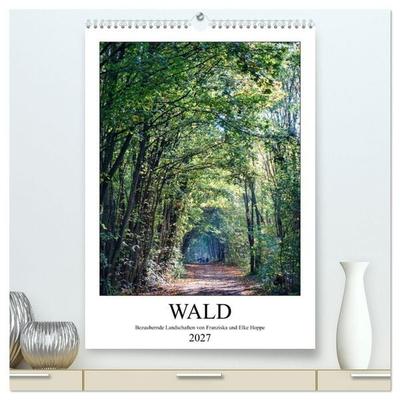 Wald - bezaubernde Landschaften (hochwertiger Premium Wandkalender 2027 DIN A2 hoch), Kunstdruck in Hochglanz