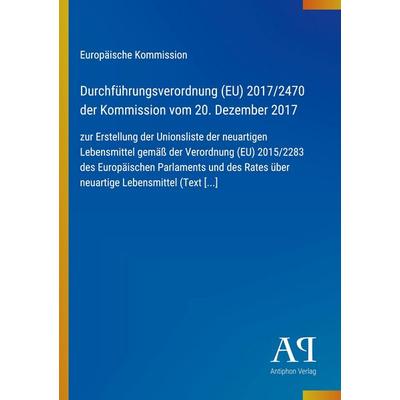 Durchführungsverordnung (EU) 2017/2470 der Kommission vom 20. Dezember 2017, Taschenbuch von Europäische Kommission, Antiphon Verlag,