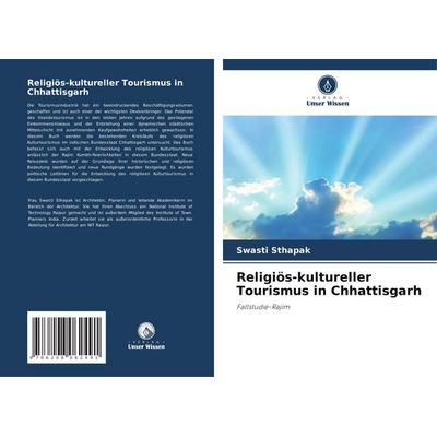 Religiös-kultureller Tourismus in Chhattisgarh, Taschenbuch von Swasti Sthapak, Verlag Unser Wissen, 978-620-8-06249-1