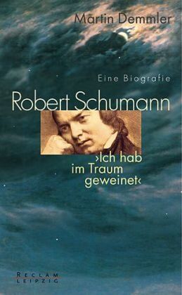 Martin Demmler - Robert Schumann. Eine Biografie: Ich hab im Traum geweinet - Preis vom 14.10.2026 23:07:16 h