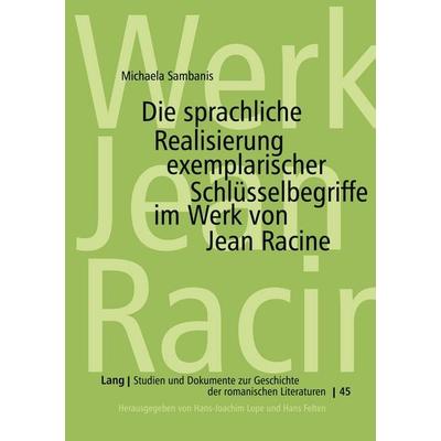 Die sprachliche Realisierung exemplarischer Schlüsselbegriffe im Werk von Jean Racine, Taschenbuch von Michaela Sambanis, Peter Lang GmbH,