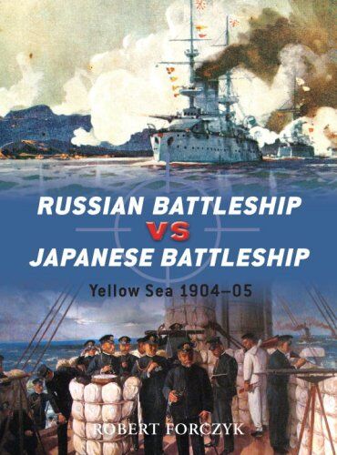 Robert Forczyk - Russian Battleship vs Japanese Battleship: Yellow Sea 1904-05 (Duel) - Preis vom 30.09.2026 09:01:18 h