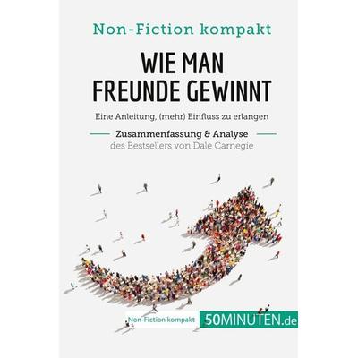 Wie man Freunde gewinnt. Zusammenfassung & Analyse des Bestsellers von Dale Carnegie, Taschenbuch von 50minuten, 50Minuten.de, 978-2-8080-0943-0