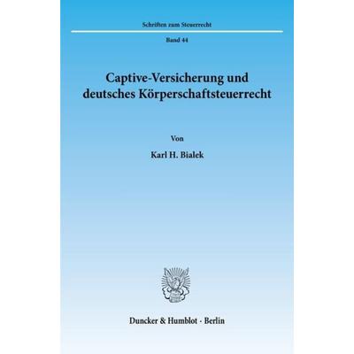 Captive-Versicherung und deutsches Körperschaftsteuerrecht., Taschenbuch von Karl H. Bialek, Duncker & Humblot, 978-3-428-07797-7