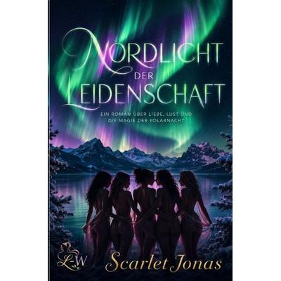 Nordlicht der Leidenschaft - Ein Roman über Liebe, Lust und die Magie der Polarnacht, Taschenbuch von Scarlet Jonas, Epubli, 978-3-565-45425-9