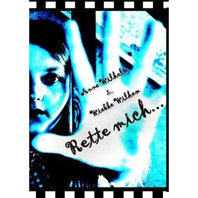Rette mich ..., Taschenbuch von Anne Wilhelm, Epubli, 978-3-8442-6867-6