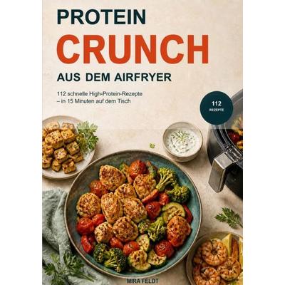 Protein-Kick in 15 Minuten, Taschenbuch von Mira Feldt, Epubli, 978-3-565-65665-3