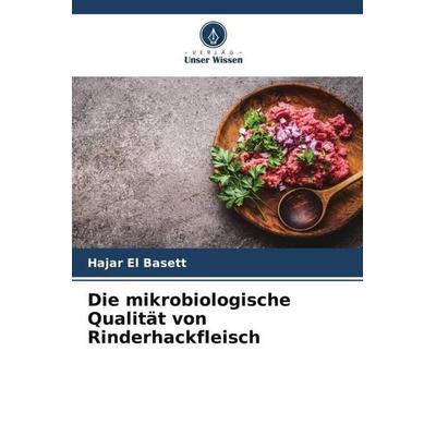 Die mikrobiologische Qualität von Rinderhackfleisch, Taschenbuch von Hajar El Basett, Verlag Unser Wissen, 978-620-6-04288-4