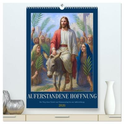 Auferstandene Hoffnung (hochwertiger Premium Wandkalender 2026 DIN A2 hoch), Kunstdruck in Hochglanz