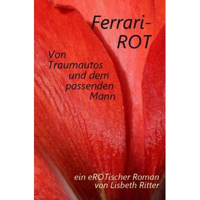 Ferrari-ROT, Taschenbuch von Lisbeth Ritter, Epubli, 978-3-7418-4867-4