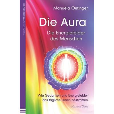 Die Aura – Die Energiefelder des Menschen, Taschenbuch von Manuela Oetinger, Aquamarin, 978-3-89427-907-3