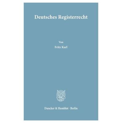 Deutsches Registerrecht., Taschenbuch von Fritz Karl, Duncker & Humblot, 978-3-428-03769-8