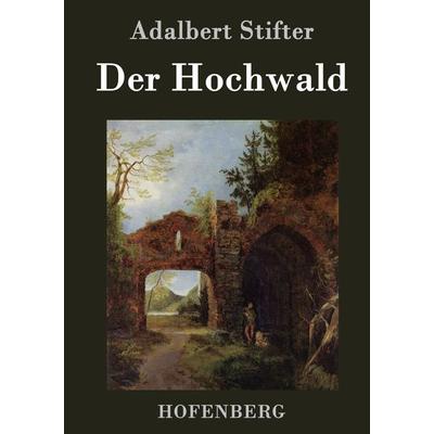 Der Hochwald, Gebundene Ausgabe von Adalbert Stifter, BoD - Books on Demand, 978-3-8430-3383-1